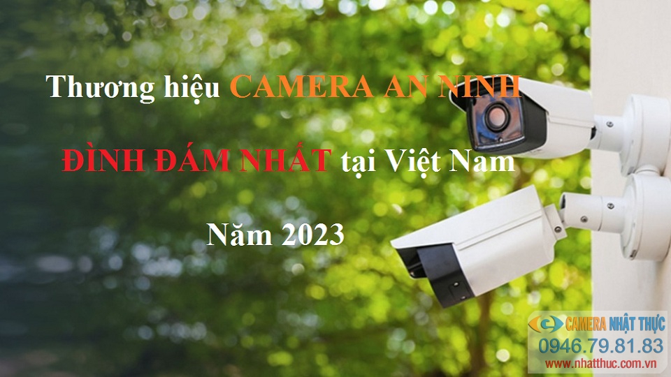 TOP các dòng camera quan sát đình đám tại thị trường Việt Nam năm 2023