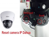 Hướng dẫn cách reset camera Dahua, đầu ghi Dahua đơn giản!