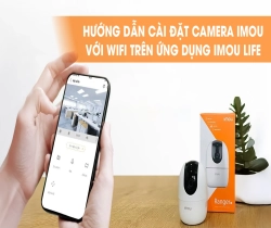 Hướng dẫn cài đặt camera imou với wifi trên ứng dụng imou life!